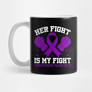 Fibromyalgia Awareness Her Fight is My Fight Mug